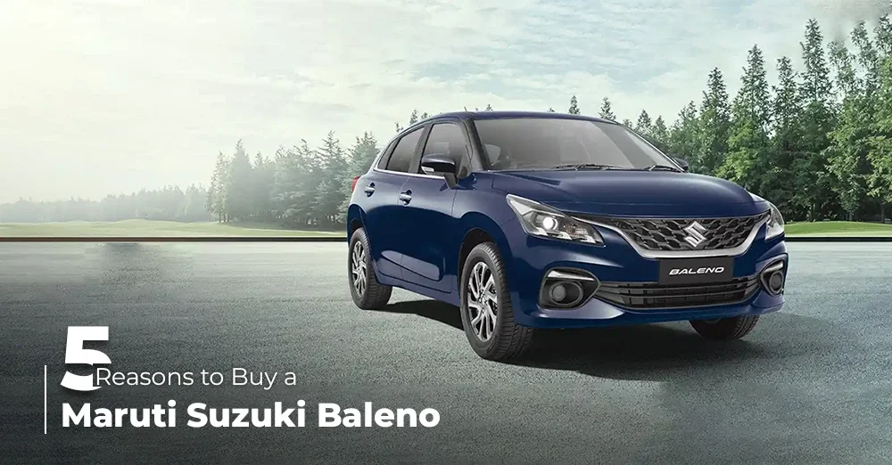 5 Reasons to Buy a Maruti Suzuki Baleno