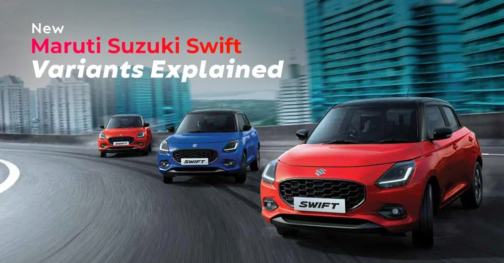 2026 Maruti Suzuki Swift Variants Explained