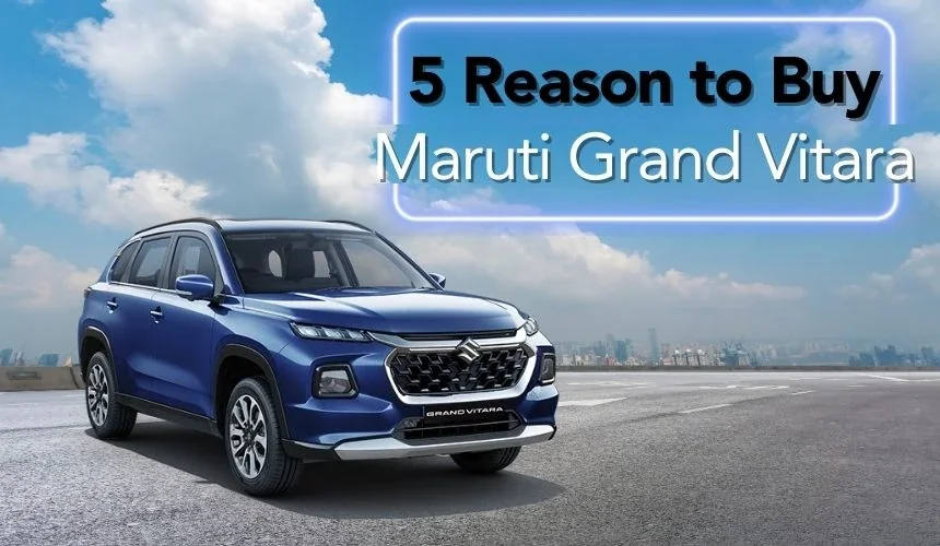 5 Reasons To Buy Maruti Grand Vitara