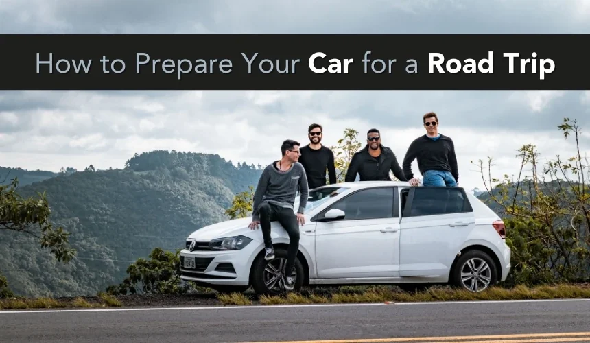 How to Prepare Your Car for a Road Trip?