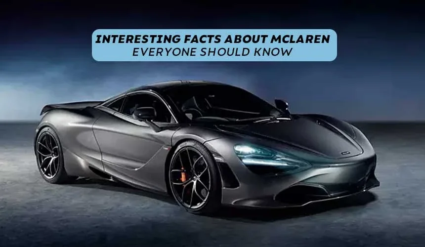 Interesting Facts About McLaren Everyone Should Know