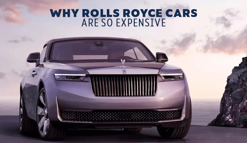 Why Are Rolls-Royce Cars So Expensive? The Truth Revealed