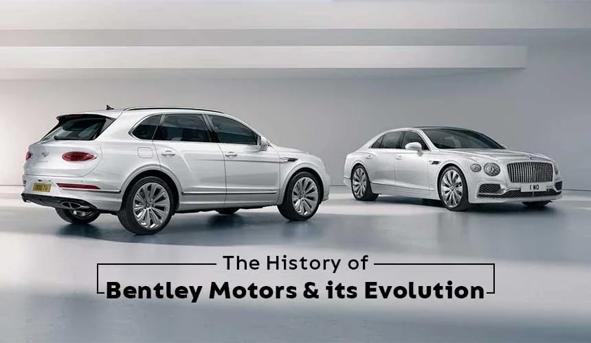 The History of Bentley Motors & its Evolution