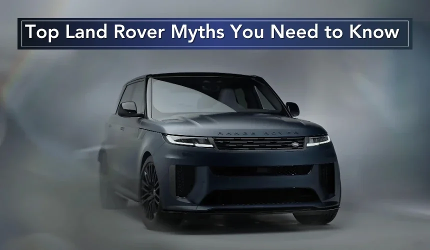 Top Land Rover Myths You Need to Know