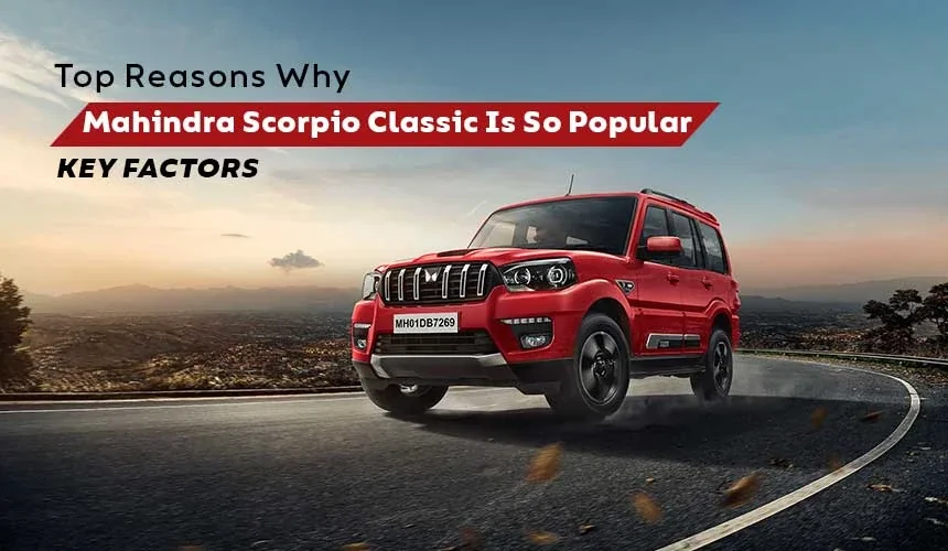 Top Reasons Why Mahindra Scorpio Classic Is So Popular