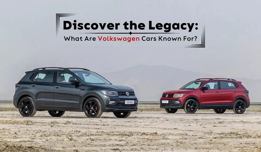 Discover the Legacy: What Are Volkswagen Cars Known For?