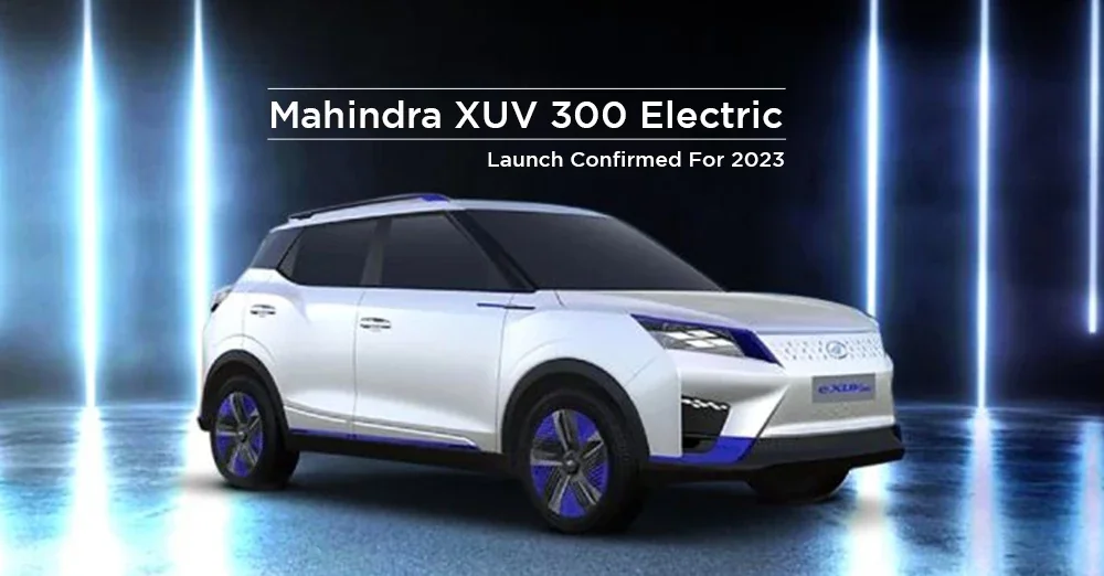 Mahindra XUV300 Electric Launch Confirmed For 2023
