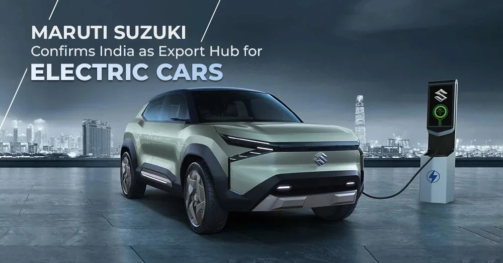 Maruti Suzuki Confirms India as Export Hub for Electric Cars