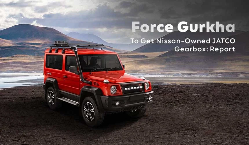 Force Gurkha To Get Nissan-Owned JATCO Gearbox: Report