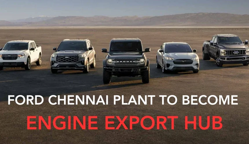 Ford to Use Chennai Facility for Engine Manufacturing & Exports