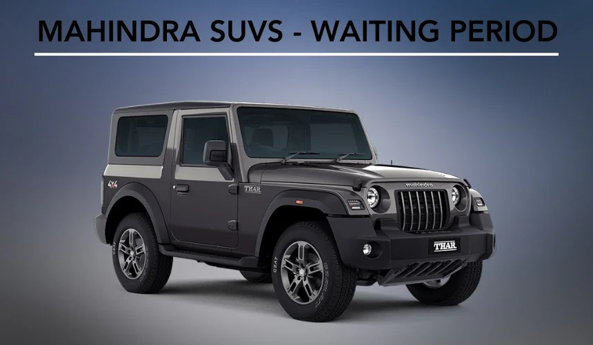 Mahindra Thar Roxx, Thar, Scorpio N & Scorpio Classic - Waiting Period Details