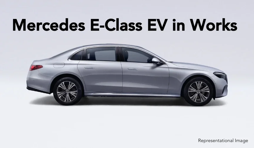 Mercedes E-Class EV in Works - Launch in 2027