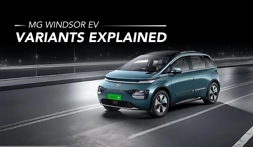 MG Windsor EV Variants Explained - Which One To Buy?