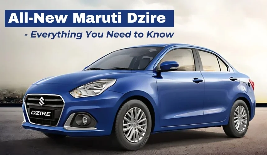 All-New Maruti Dzire - Everything You Need to Know