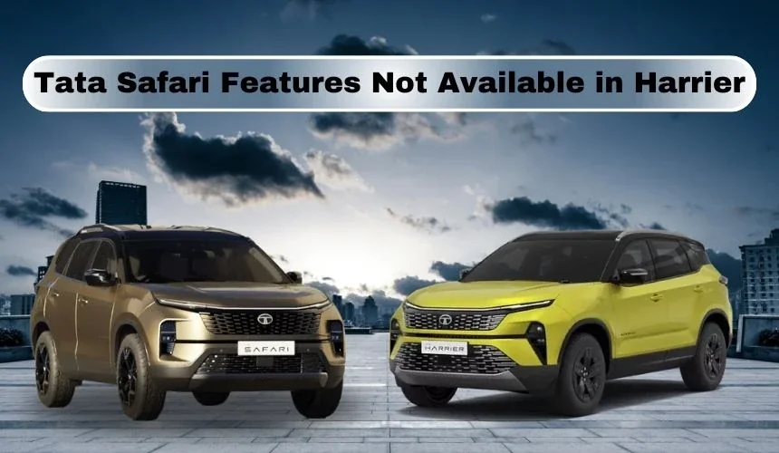Tata Safari Features Not Available in Harrier